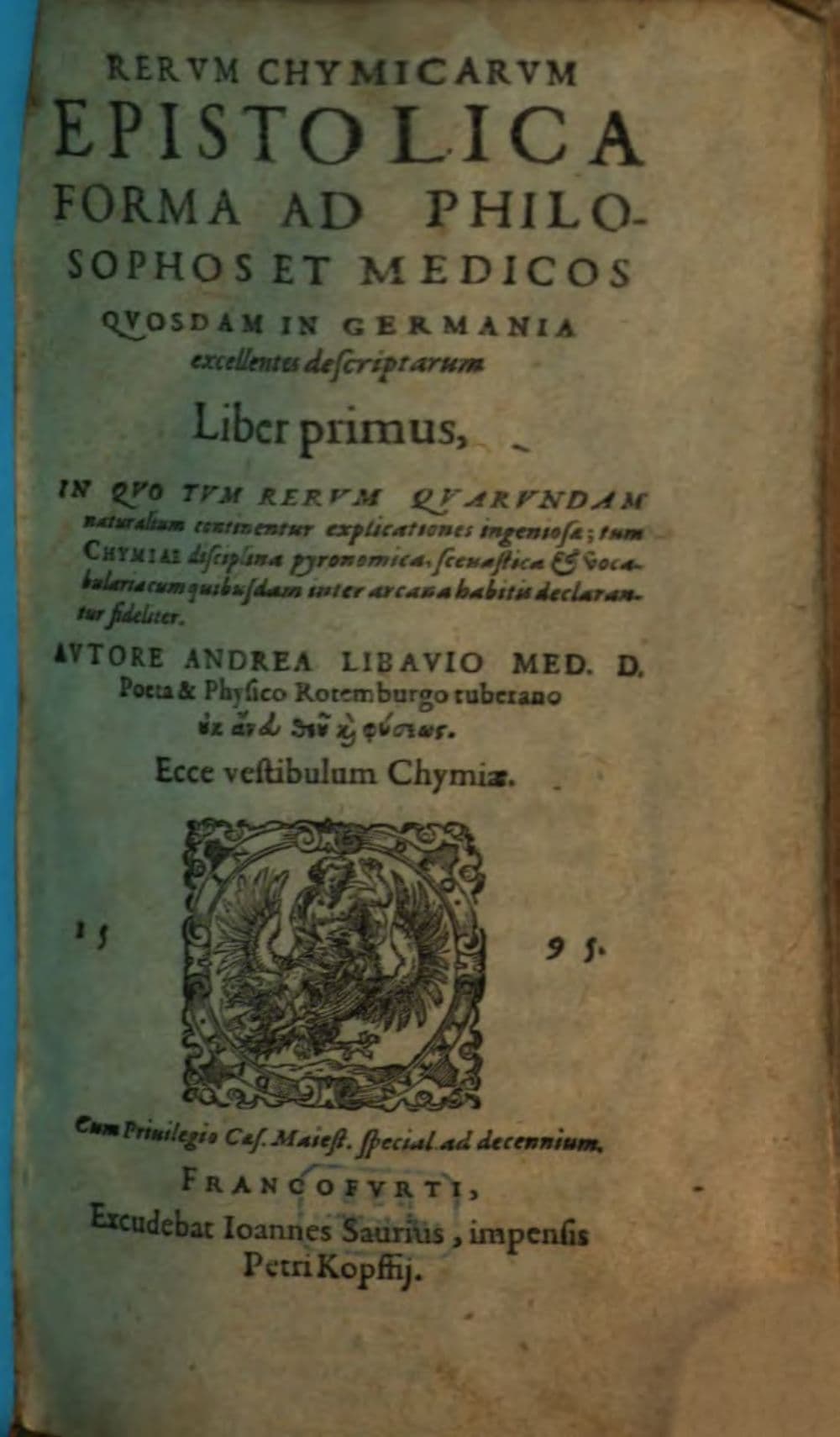 Rerum Chymicarum Epistolica Forma Ad Philosophos Et Medicos Quosdam In Germania excellentes descriptarum Liber .... 1, In Quo Tum Rerum Quarundam naturalium continentur explicationes ingeniosae; tum Chymiae disciplina pyronomica ... declarantur fideliter