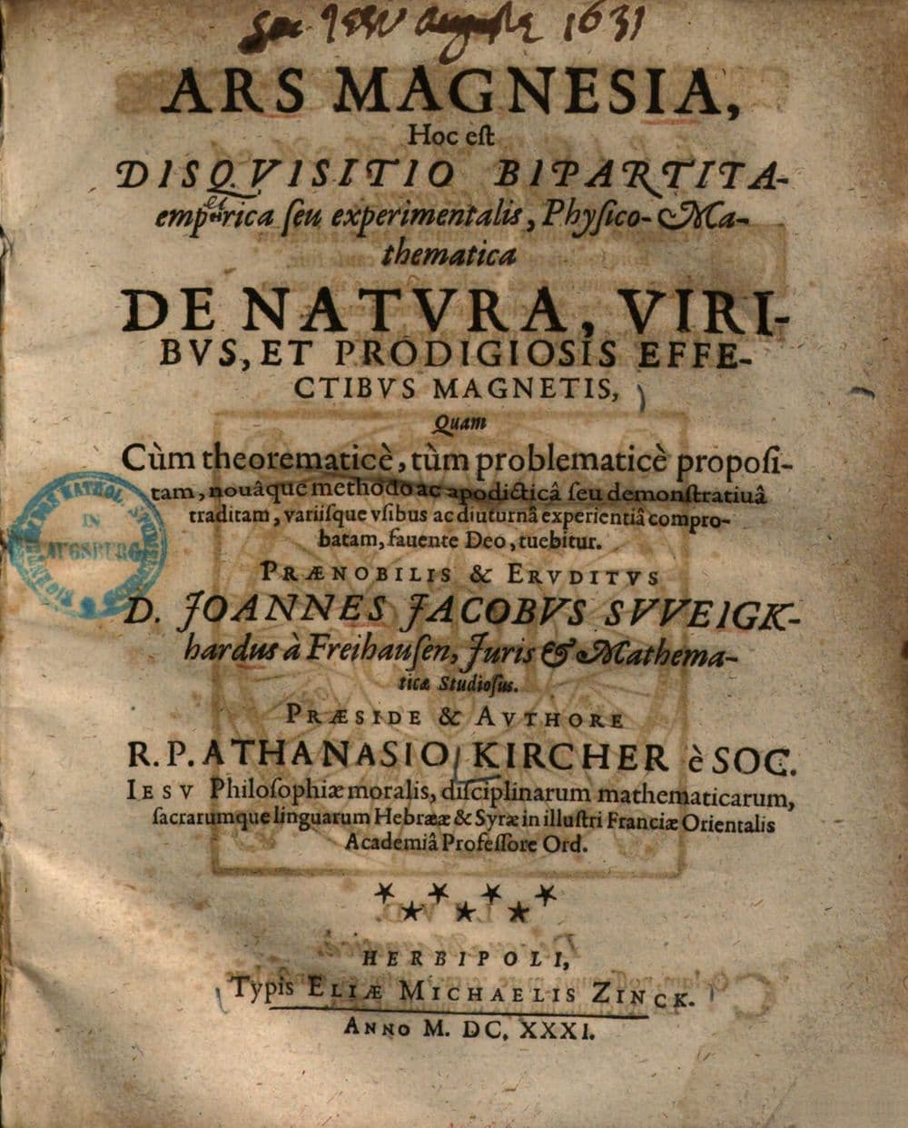 Athanasii Kircheri Ars magnesia : hoc est disquisitio bipartita empeirica seu experimentalis, physico-mathematica de natura, viribus et prodigiosis effectibus magnetis ...