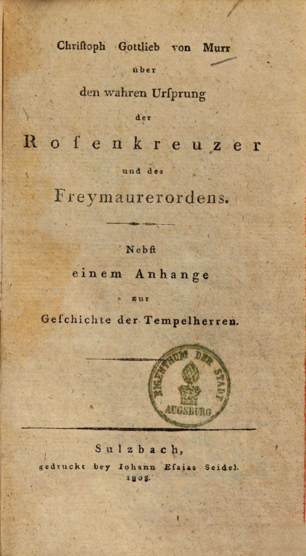 Über den wahren Ursprung der Rosenkreuzer und des Freymaurerordens : nebst einem Anhange zur Geschichte der Tempelherren