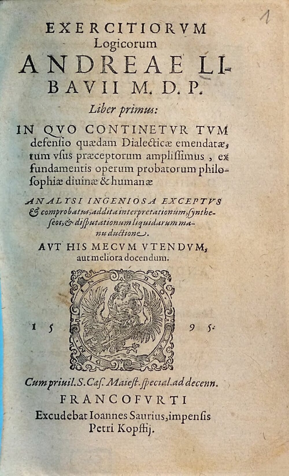 Exercitiorum logicorum Andreae Libavii Liber. 1, Liber primum: IN Quo Continetur Tum defensio ... tum usus praeceptorum amplissimus ....