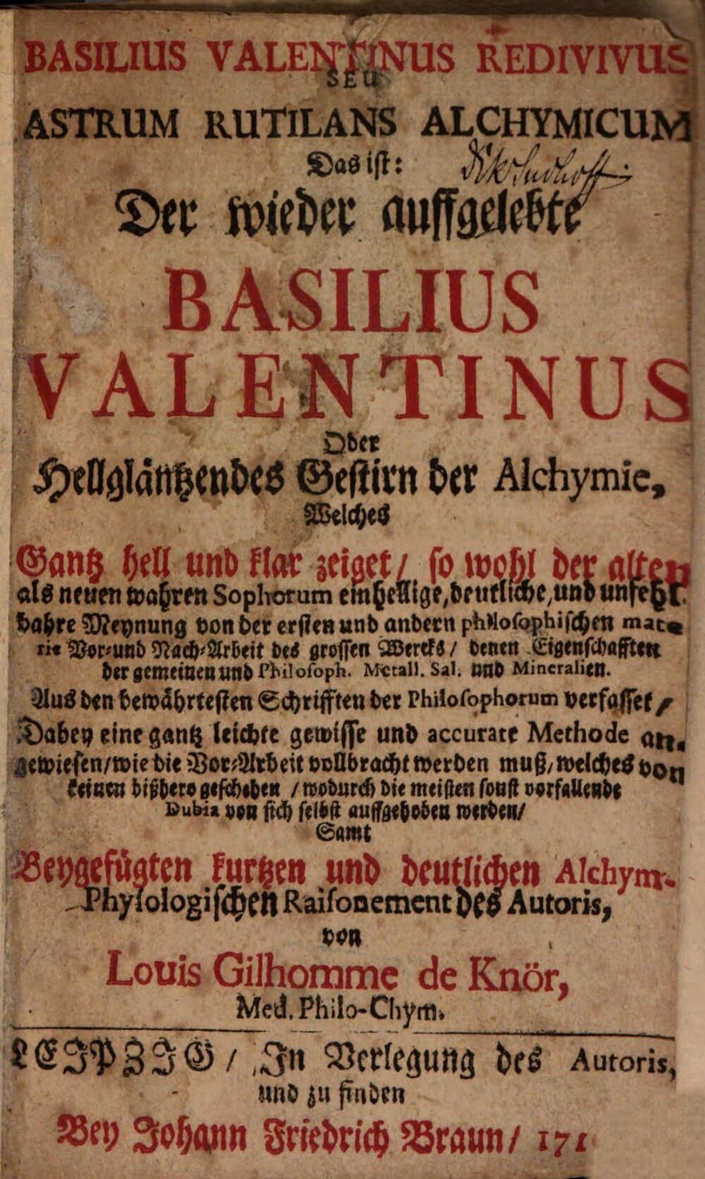 Basilius Valentinus Redivivus Seu Astrum Rutilans Alchymicum, Das ist: Der wieder auffgelebte Basilius Valentinus Oder Hellgläntzendes Gestirn der Alchymie : Welches Gantz hell und klar zeiget, so wohl der alten als neuen wahren Sophorum einhellige, deutliche, und unfehlbahre Meynung von der ersten und andern philosophischen materie Vor- und Nach-Arbeit des grossen Wercks ... Samt Beygefügten kurtzen und deutlichen Alchym. Physiologischen Raisonement des Autoris