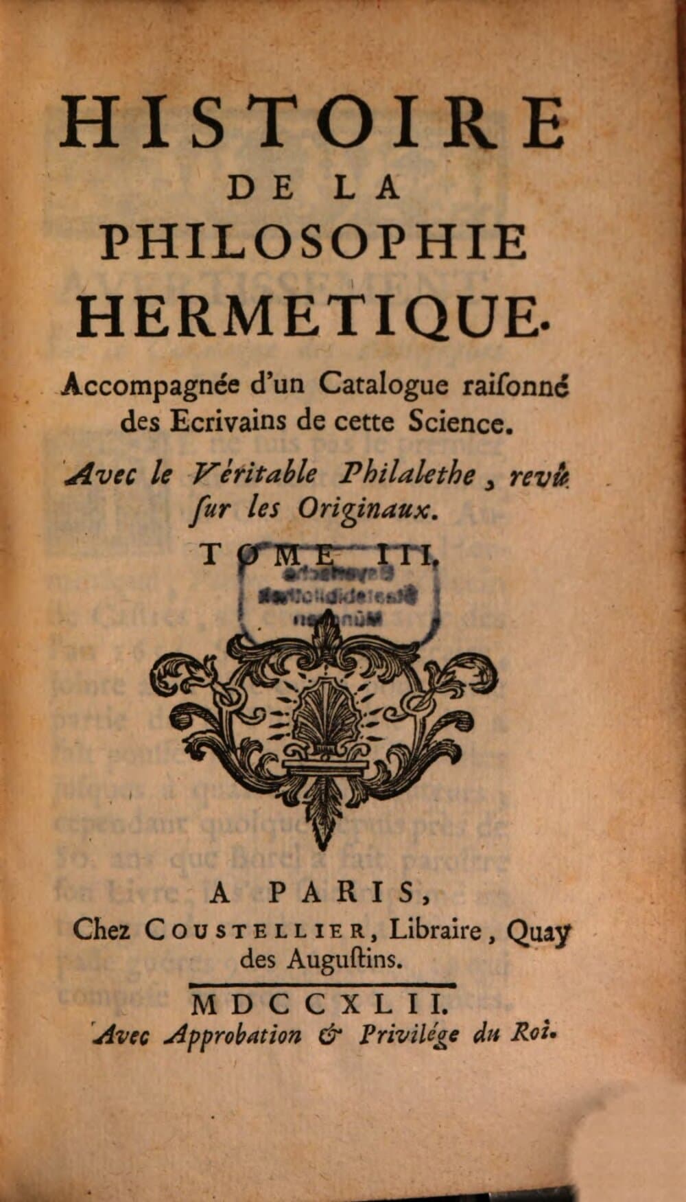 Histoire De La Philosophie Hermétique : Accompagnée d'un Catalogue raisonné des Ecrivains de cette Science ; Avec le Véritable Philalethe, revû sur les Originaux. 3