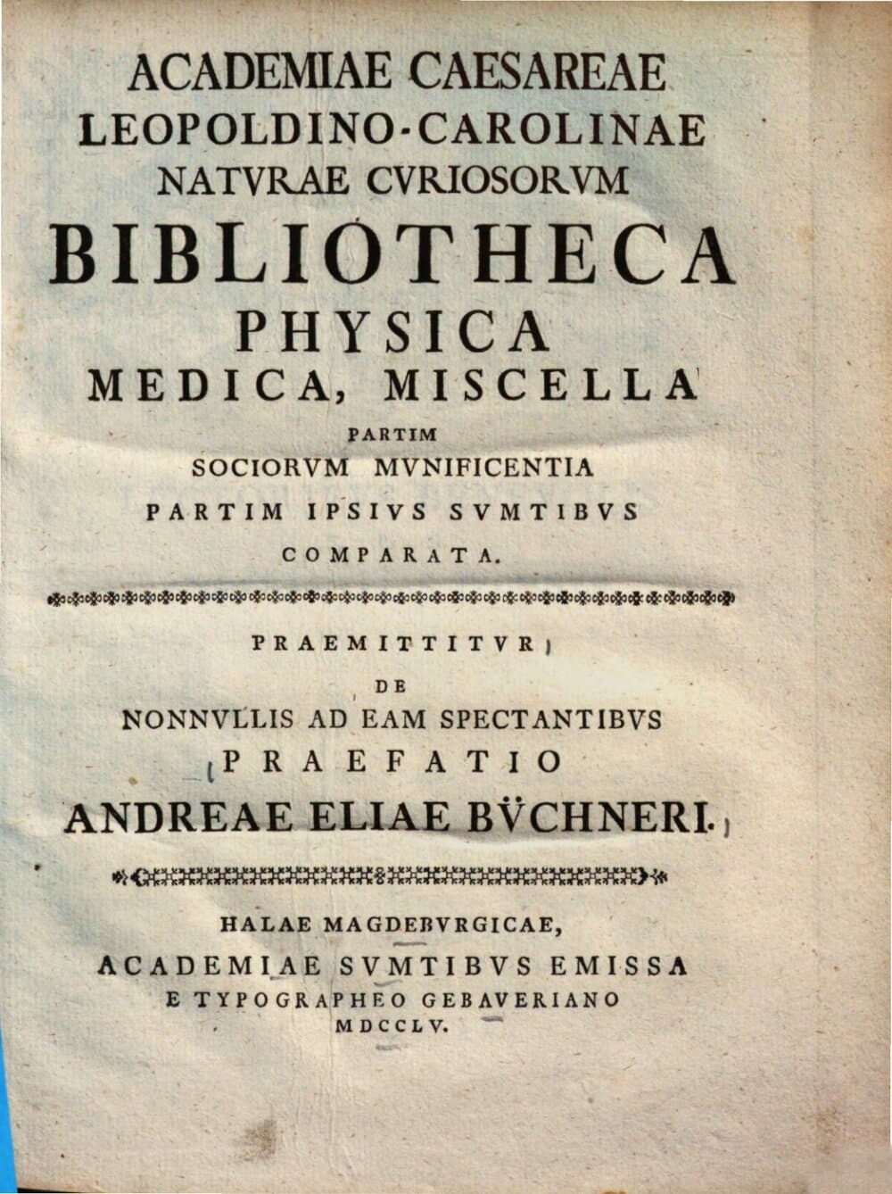 Bibliotheca Academiae Caesareae Leopoldino-Carolinae naturae curiosorum : bibliotheca physica, medica, miscella partim sociorum munificentia partim ipsius sumptibus comparata