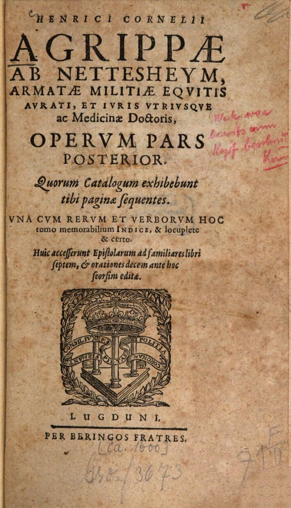Henrici Cornelii Agrippae ab Nettesheim Operum Pars ... Quorum Catalogum exhibebunt tibi paginae sequentes : Uncacum ... indice & locuplete & certo. Huic accesserunt Epistolarum ad familiares libri septem & orationes decem ante hoc seorsim editae. 2. - [ca. 1600]. - 8 Bl., 664 S., 8 Bl.