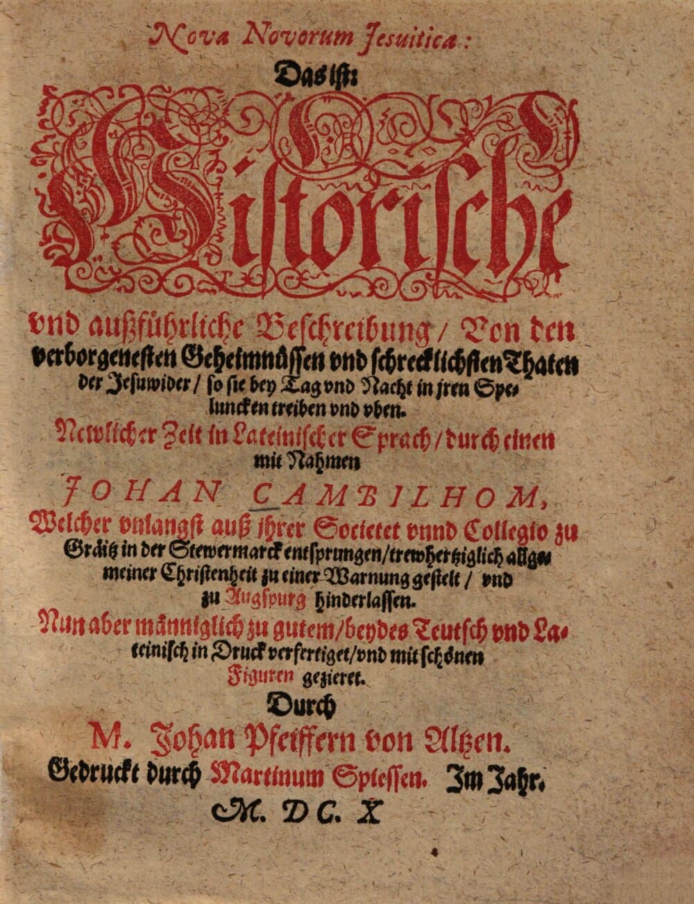 Nova novorum Jesuitica: Das ist: Historische vnd außführliche Beschreibung / Von den verborgenesten Geheimnüssen vnd schrecklichsten Thaten der Jesuwider / so sie bey Tag vnd Nach in jren Speluncken treiben vnd vben