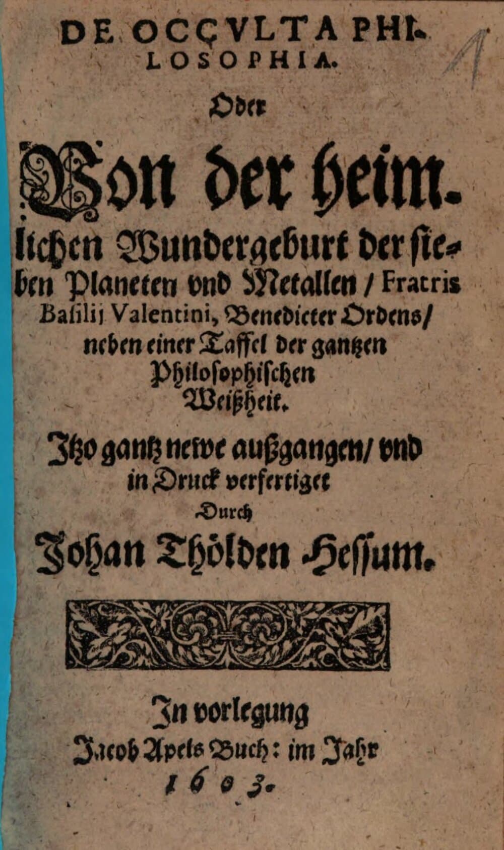 De Occulta Philosophia, Oder Von der heimlichen Wundergeburt der sieben Planeten und Metallen, Fratris Basilii Valentini ...