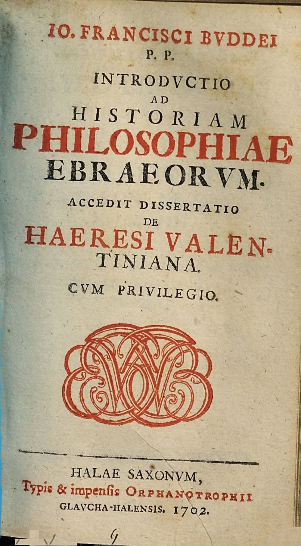 Io. Francisci Bvddei P. P. Introdvctio Ad Historiam Philosophiae Ebraeorvm : Accedit Dissertatio De Haeresi Valentiniana