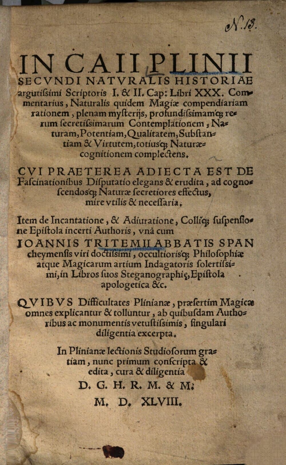 In Caii Plinii Secundi Naturalis historiae argutissimi scriptoris I. & II. cap. libri XXX. commentarius : naturalis quidem magiae compendiariam rationem, plenam mysteriis, profundissimamque rerum secretissimarum contemplationem, naturam, potentiam, qualitatem, substantiam & virtutem, totiusque naturae cognitionem complectens