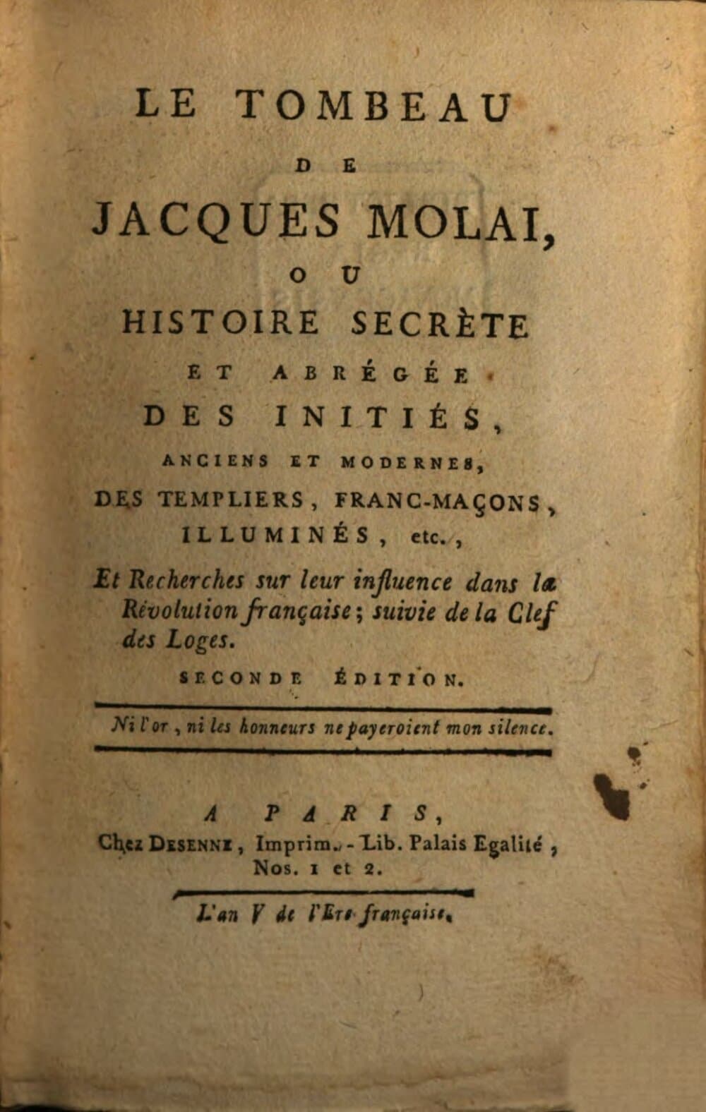 Le Tombeau de Jacques Molai : ou histoire secrète et abrégée des initiés, anciens et modernes, des templiers franc-maçons, illuminés, etc. et Recherches sur leur influence dans la Révolution française ; suivie de la Clef des Loges