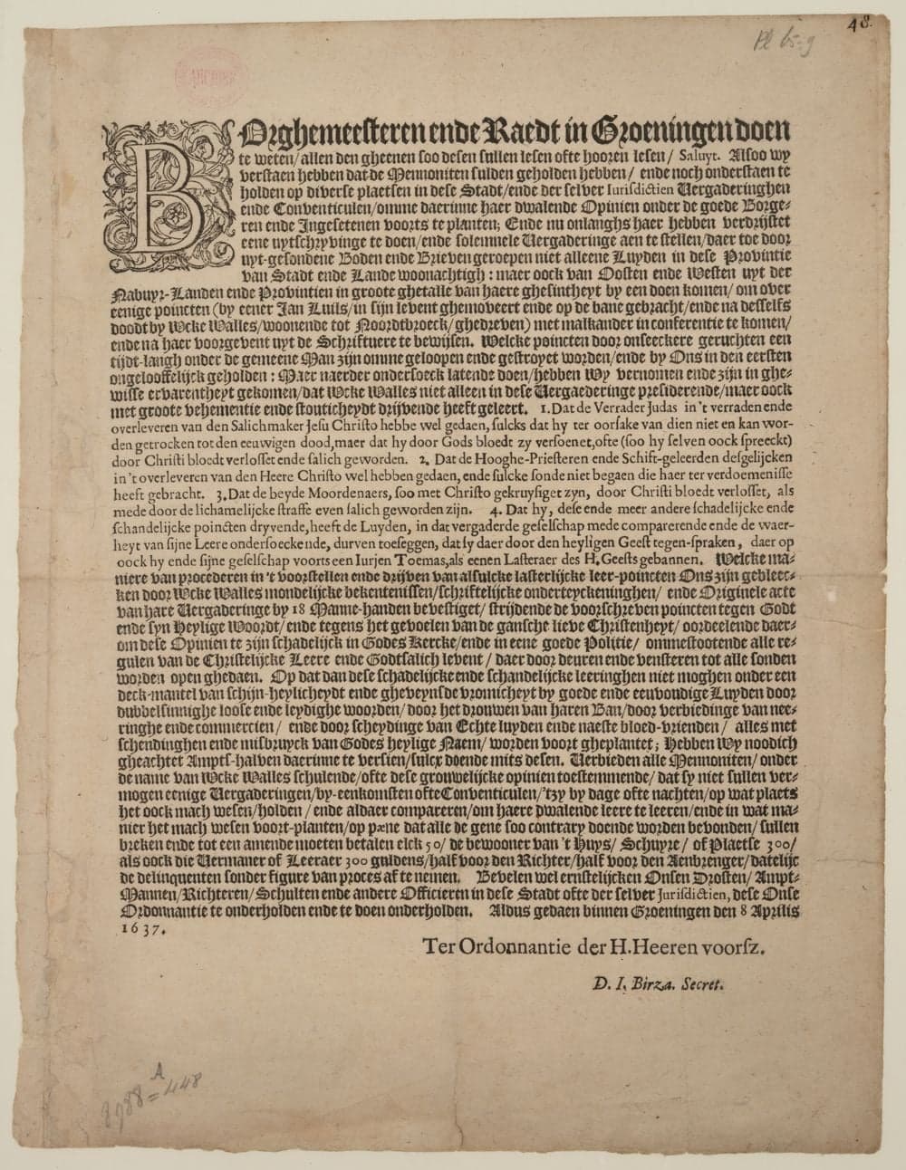 Borghemeesteren ende Raedt in Groeningen doen te weten allen den gheenen soo desen sullen lesen ofte hooren lesen, saluyt. Alsoo wy verstaen hebben dat de Mennoniten sulden geholden hebben, ende noch onderstaen te holden op diverse plaetsen in dese stadt, ende der selver jurisdicten vergaderinghen ende conventiculen ...