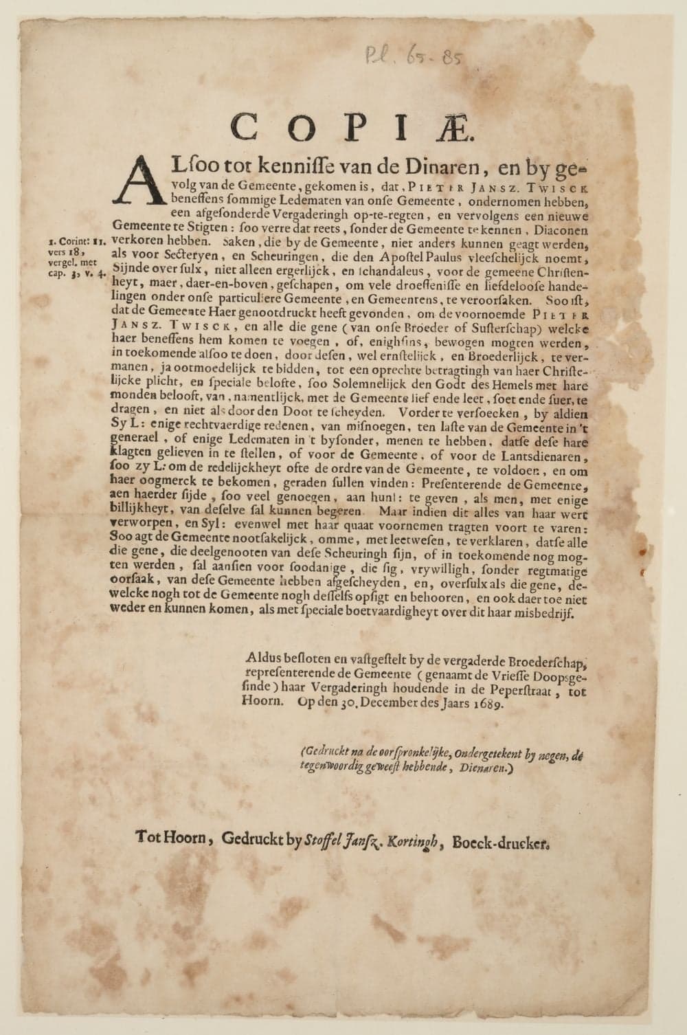 Copiae. Alsoo tot kennisse van de Dinaren, en by gevolg van de Gemeente, gekomen is, dat Pieter Jansz. Twisck beneffens sommige Ledematen van onse Gemeente [Hoorn], ondernomen hebben, een afgesonderde Vergaderingh op-te-regten, ..