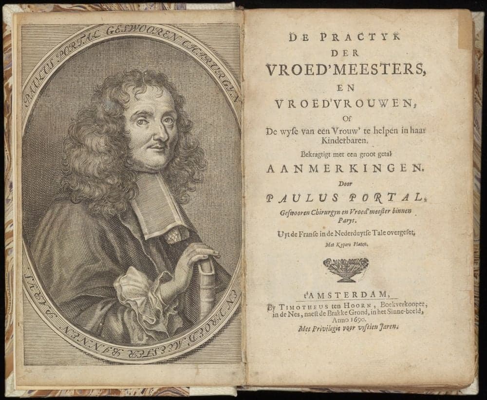 De practyk der vroed'meesters en vroed'vrouwen, Of de wyse van een vrouw' te helpen in haar kindbaren. Bekragtigt met een groot getal aanmerkingen, Door Paulus Portal, geswooren chirurgyn en vroed'meester binnen Parys ; Uyt de Franse in de Nederduytse tale overgeset. Met kopere platen