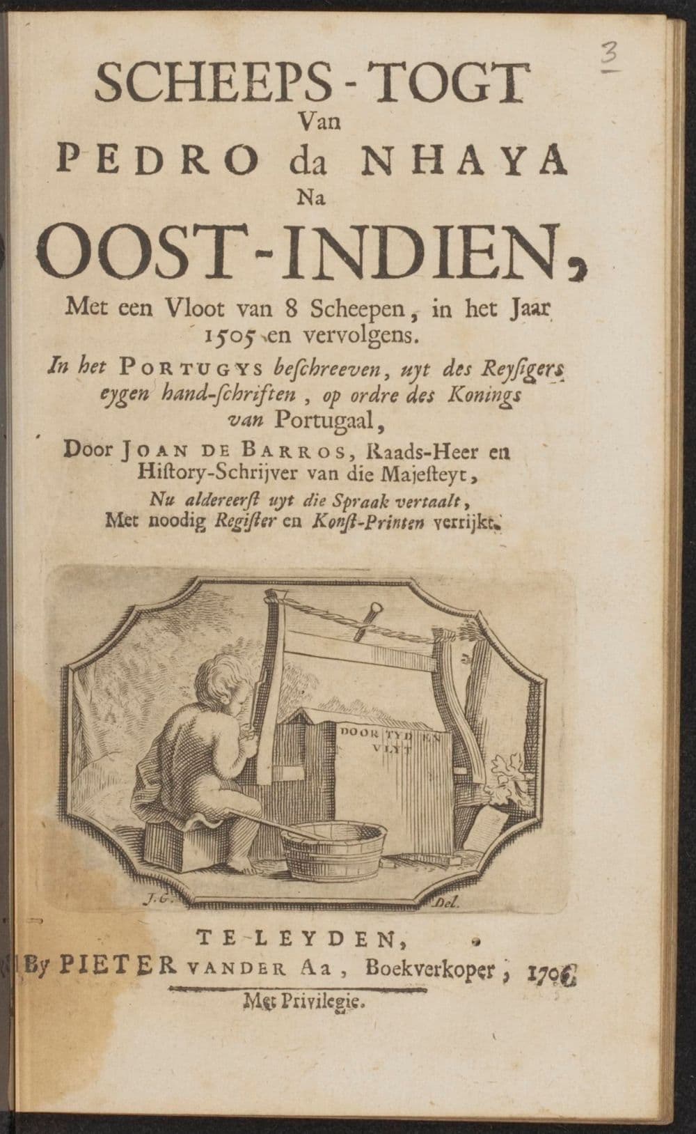 Scheeps-togt van Pedro da Nhaya na Oost-Indien, met een vloot van 8 scheepen, in het jaar 1505 en vervolgens, in het Portugys beschreeven, uyt des reysigers eygen hand-schriften, op ordre des konings van Portugaal, door Joan de Barros, raads-heer en history-schrĳver van die majesteyt, nu aldereerst uyt die spraak vertaald, met noodig register en konst-printen verrĳkt