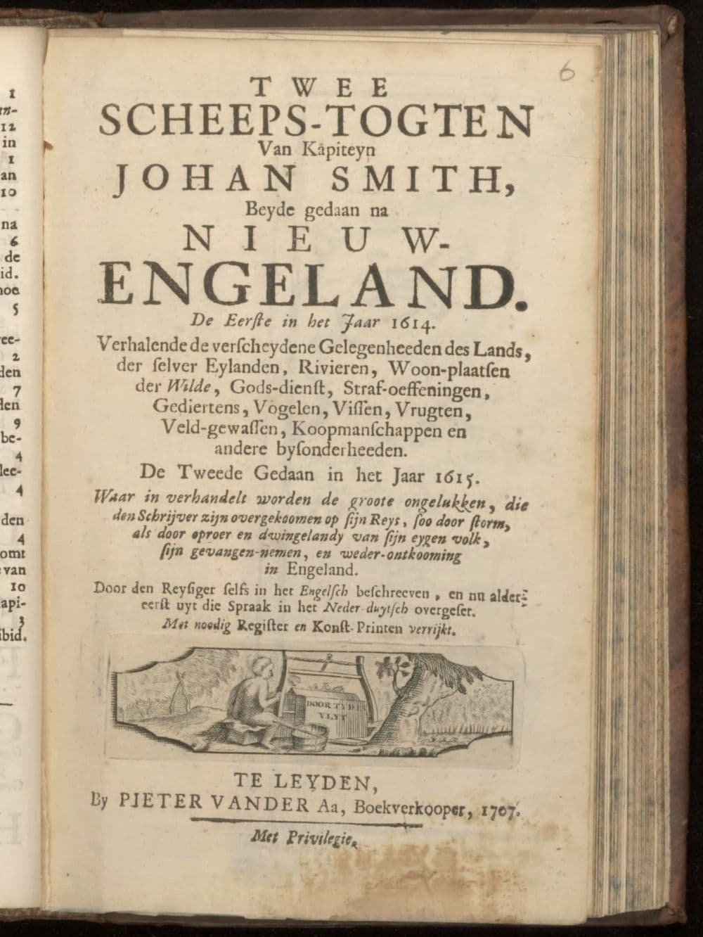 Twee Scheeps-togten van Kapiteyn Johan Smith, beyde gedaan na Nieuw-Engeland. De eerste in het jaar 1614. Verhalende de verscheydene gelegenheeden des lands, der selver eylanden, rivieren ... De tweede gedaan in het jaar 1615. waar in verhandelt worden de groote ongelukken, die den schrĳver zĳn overgekoomen op sĳn reys, soo door storm, als door oproer en dwingelandy van sĳn eygen volk, sĳn gevangen-nemen, en weder-ontkooming in Engeland, door den reysiger selfs in het Engelsch beschreeven ..