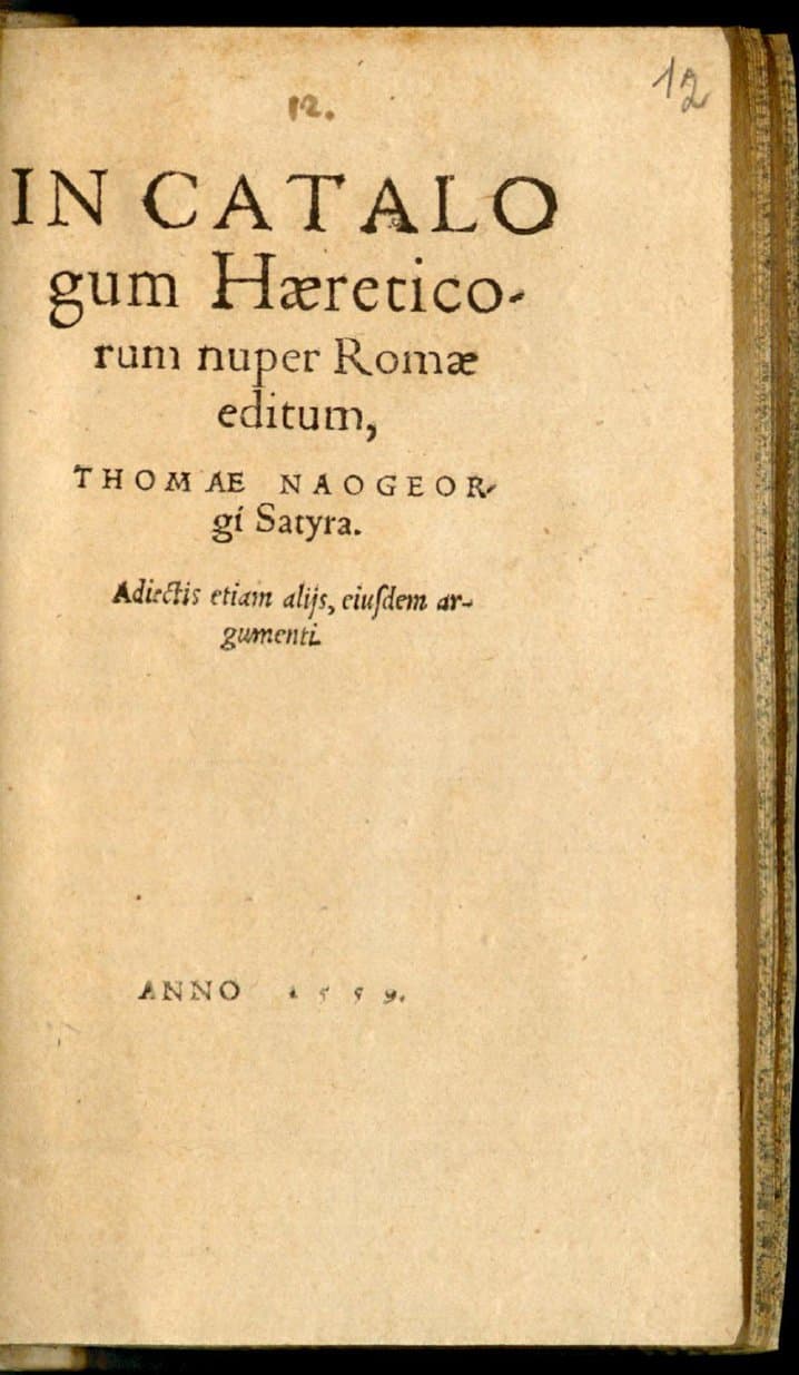 In catalogum Haereticorum nuper Romae editum, Thomae Naogeorgi Satyra : Adiectis etiam alijs, eiusdem argumenti