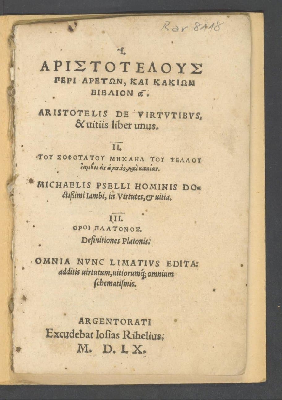 Aristotelous peri aretōn, kai kakiōn biblion a : = Aristotelis de virtutibus, &amp; vitiis liber unus. Tou sophotatou Mēchaēl tou Psellou Iamboi eis aretas, kai kakias = Michaelis Pselli ... Iambi, in virtutes, et vitia. Oroi Platonos = Definitiones Platonis