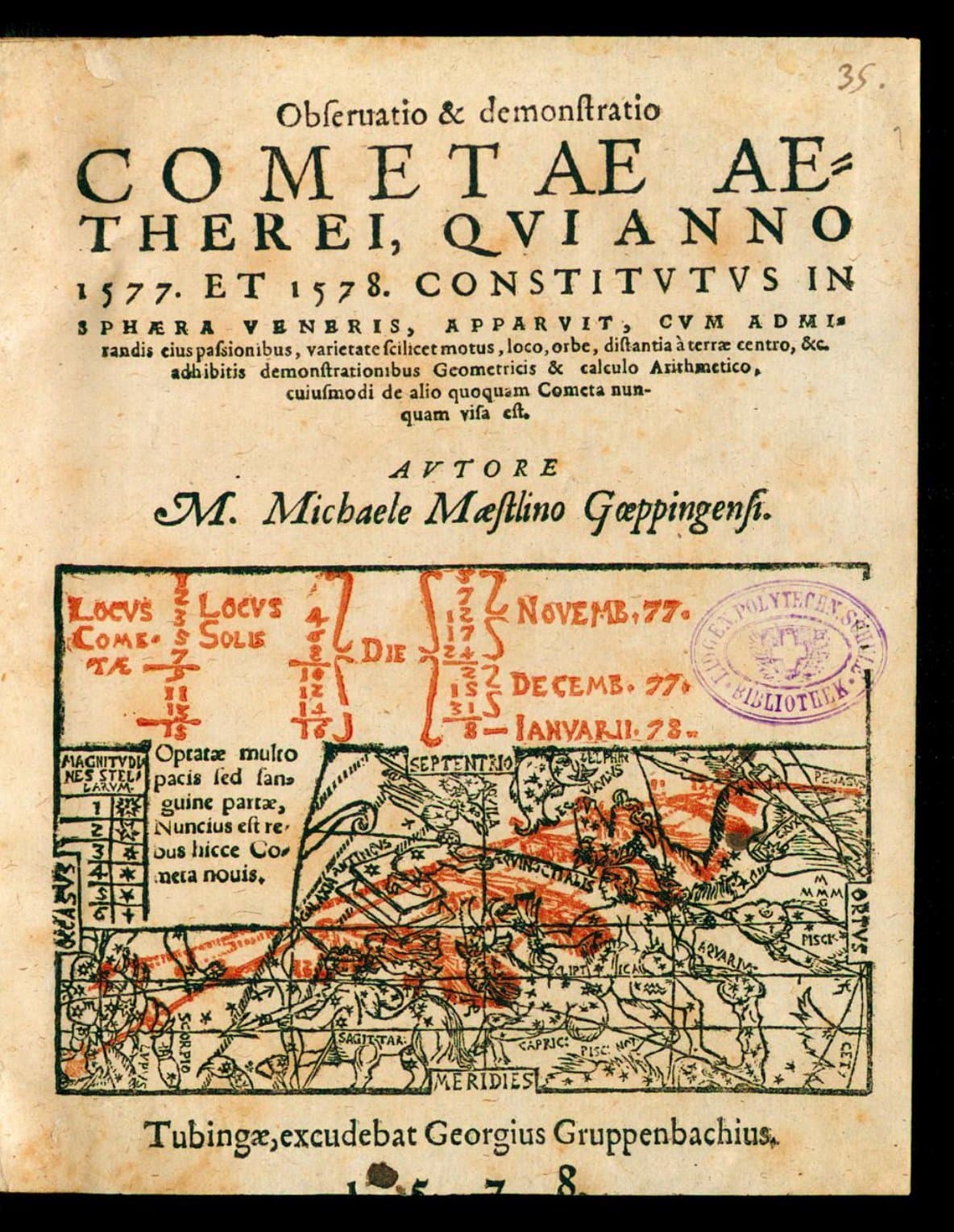 Observatio &amp; demonstratio cometae aetherei, qui anno 1577 et 1578 constitutus in sphaera veneris, apparvit, cum admirandis eius passionibus, varietate scilicet motus, loco, orbe, distantia à terrae centro, &amp;c. adhibitis demonstrationibus geometricis &amp; calculo arithmetico, cuiusmodi de alio quoquam cometa nunquam visa est