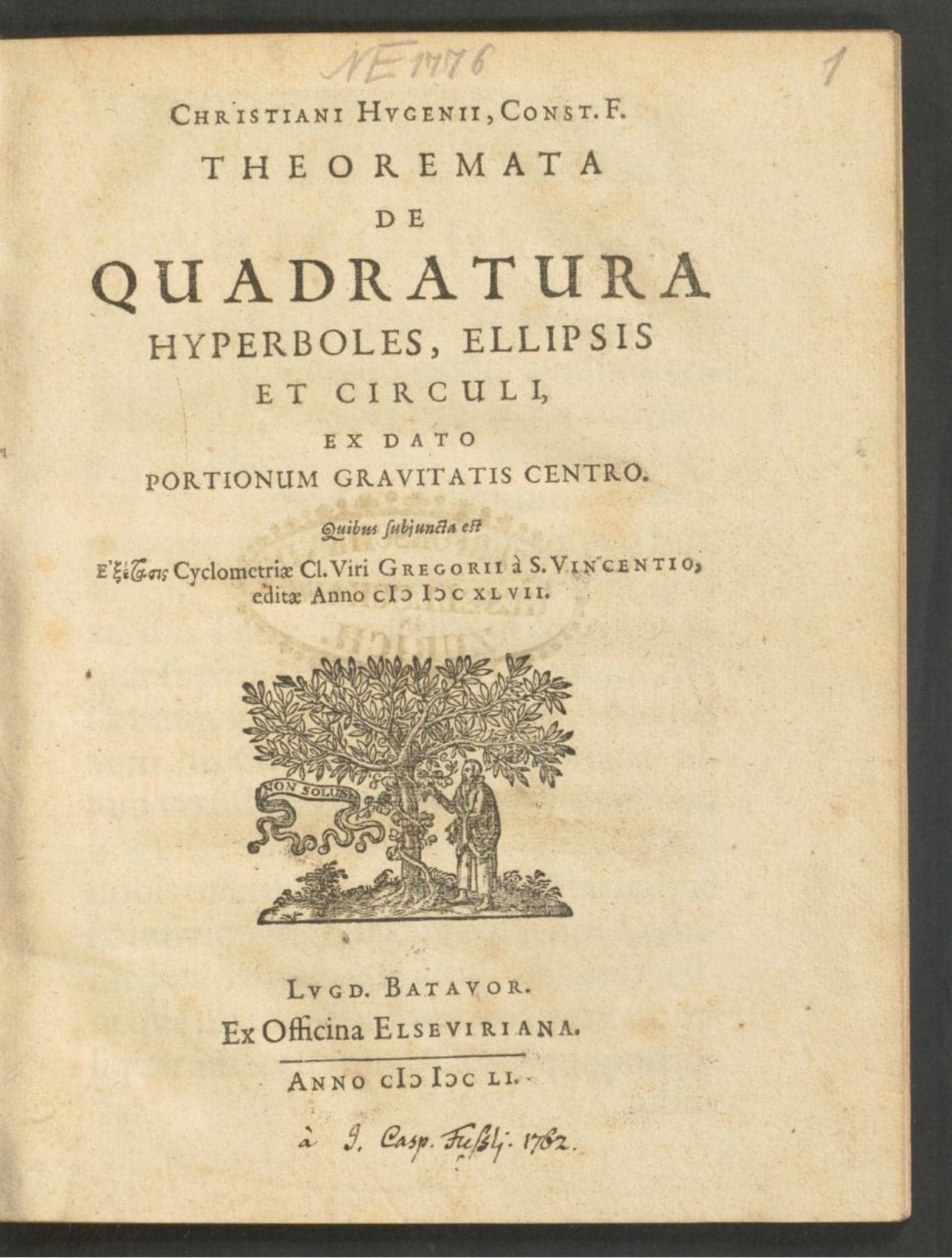 Christiani Hugenii ...Theoremata De Quadratura Hyperboles, Ellipsis Et Circuli, Ex Dato Portionum Gravitatis Centro : Quibus subjuncta est Exetasis Cyclometriæ Gregorii à S. Vincentio, editæ Anno MDCXLVII