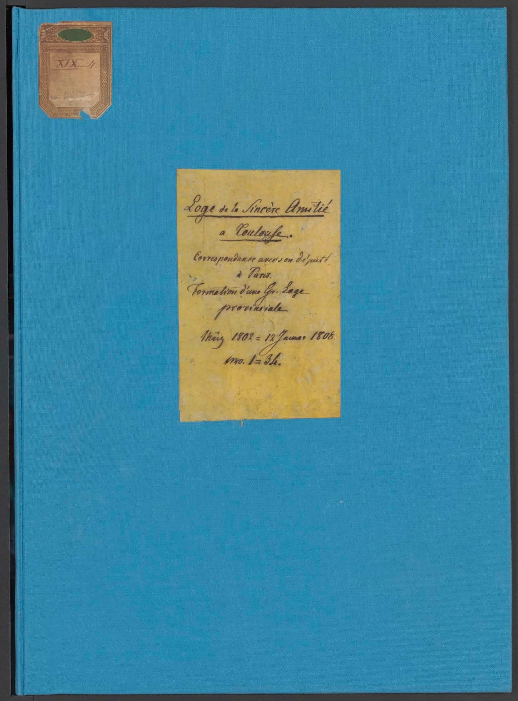 Loge La Sincère Amitié. Toulouse : Correspondence avec son député à Paris, le frère Lasserez. Formation d'une Grande Loge Provinciale à Toulouse. Mars 1802-12 Janv. 1808