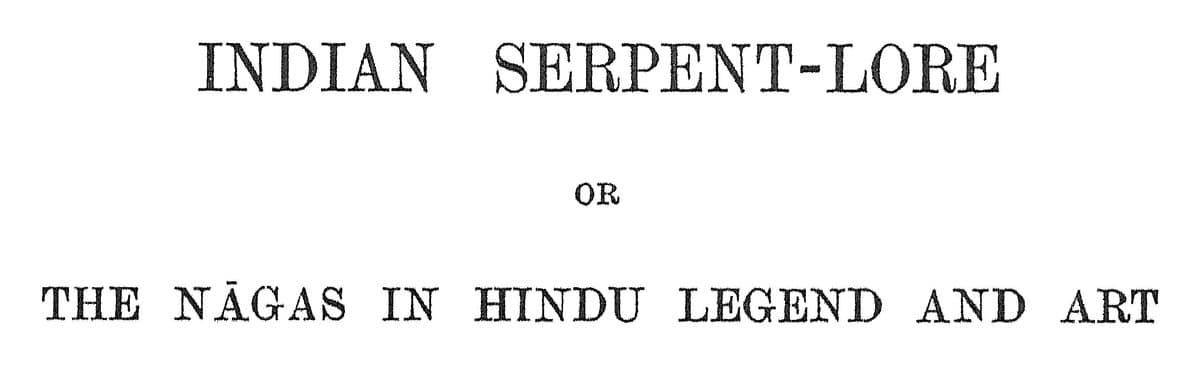 Indian Serpent-Lore, or the Nagas in Hindu Legend and Art