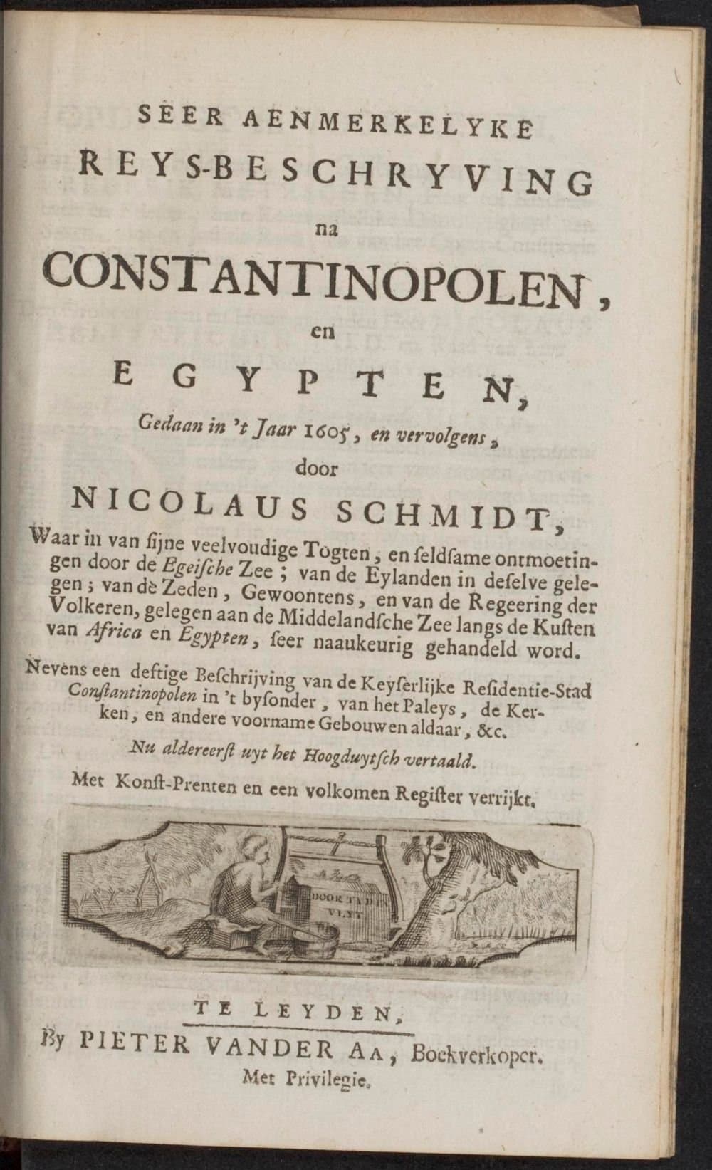 
              Seer aenmerkelyke reys-beschryving na Constantinopolen, en Egypten, gedaan in het jaar 1605, en vervolgen...
        