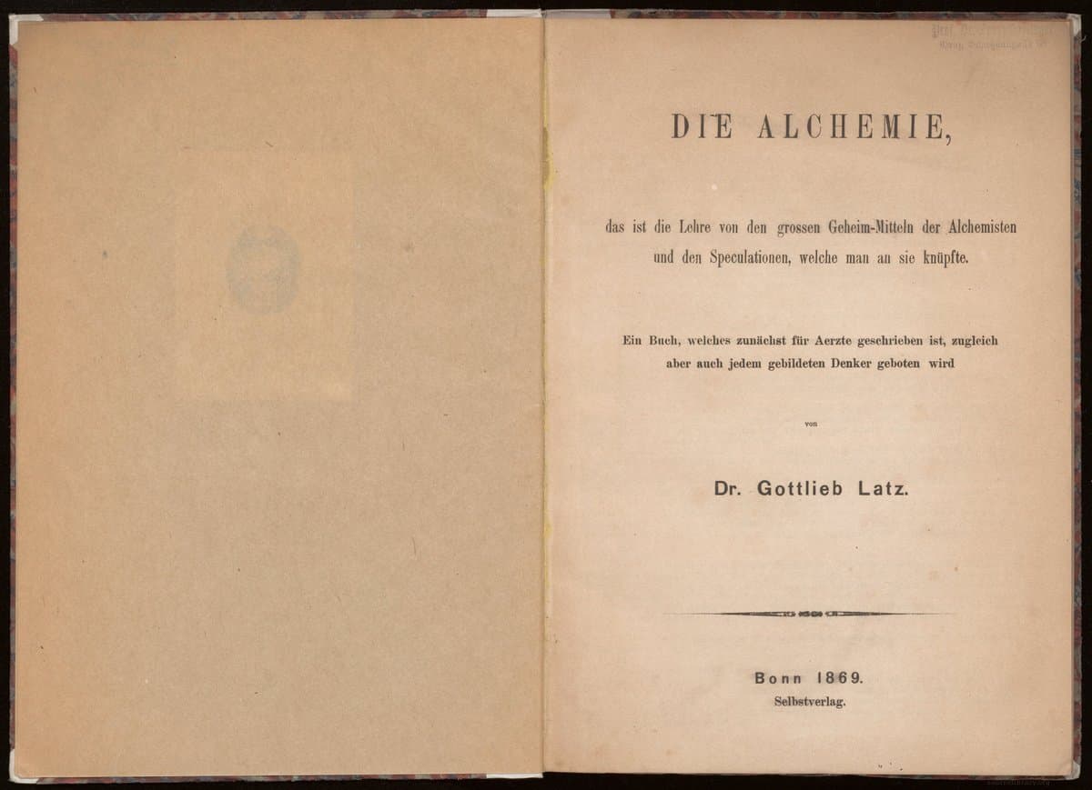Die Alchemie. Das ist die Lehre von den grossen Geheim-Mitteln der Alchemisten und den Speculationen, welche man an sie knüpfte