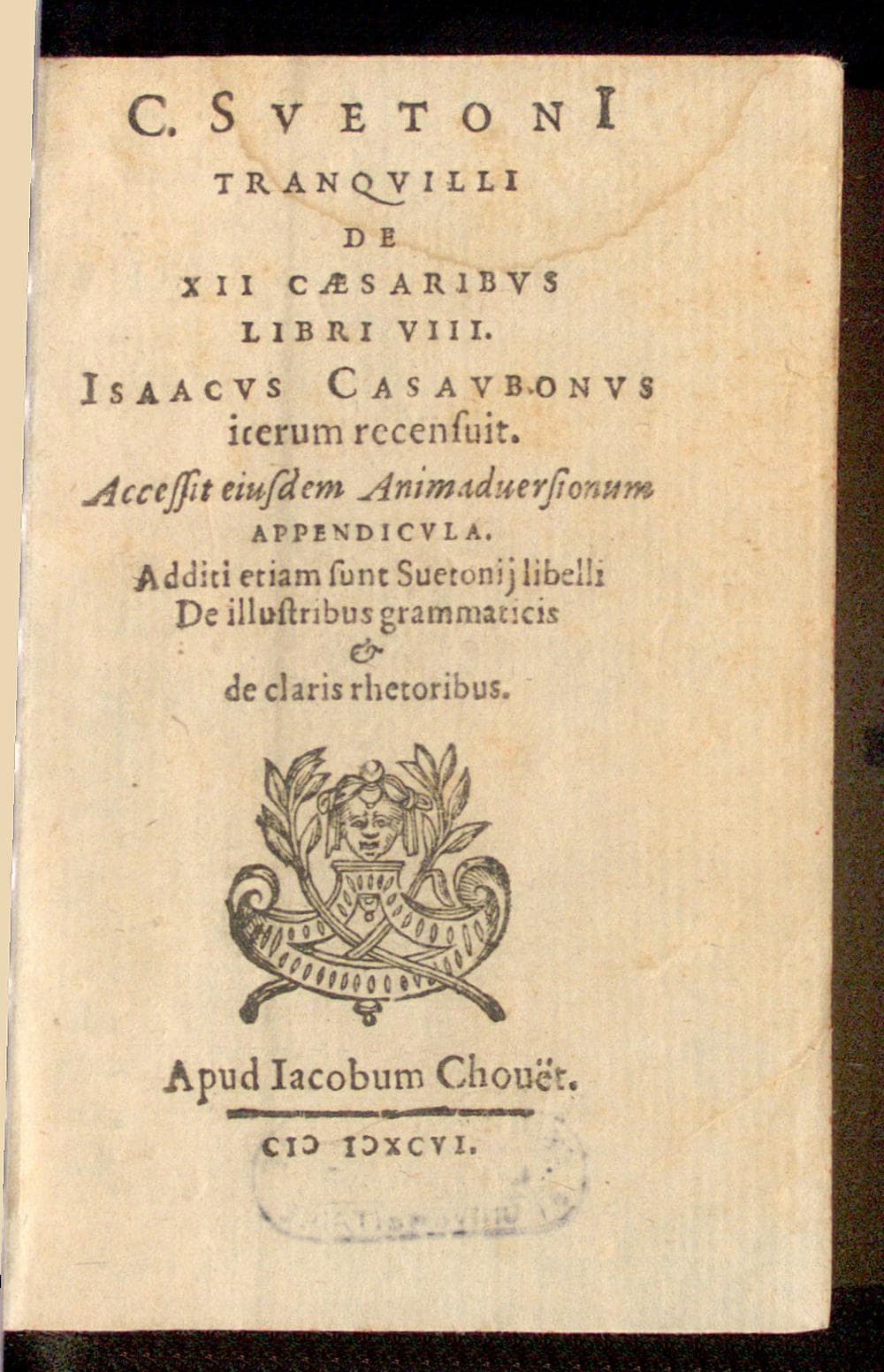 C. Suvetonii Tranquilli De XII Caesaribus libri VIII. Isaacus Casaubonus iterum recensuit. Accessit ejusdem Animadversionum appendicula. Additi etiam sunt Suetonii libelli De illustribus grammaticis et de claris rhetoribus.