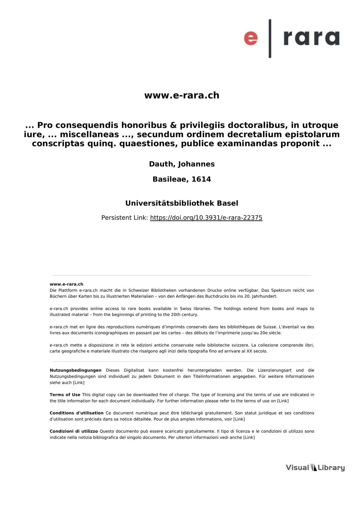 ... Pro consequendis honoribus & privilegiis doctoralibus, in utroque iure, ... miscellaneas ..., secundum ordinem decretalium epistolarum conscriptas quinq. quaestiones, publice examinandas proponit Ioannes Dauth Iunior Francus, ad diem 4. mensis Maii ...